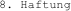 8. Haftung